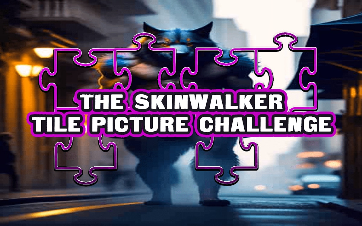 The Skinwalker Tile Picture Challenge