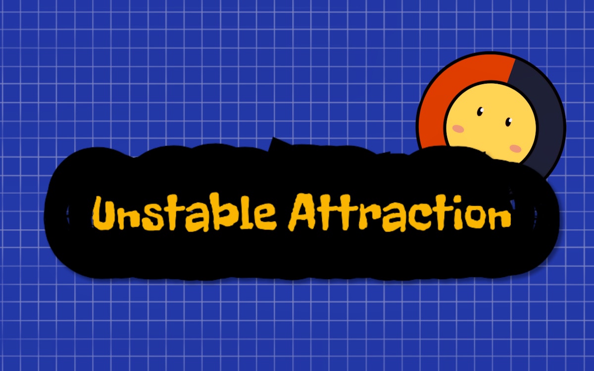 Unstable Attraction